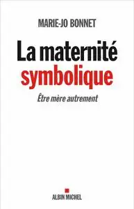 Marie-Josèphe Bonnet, "La maternité symbolique : Etre mère autrement"