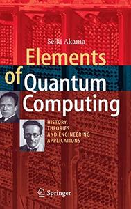 Elements of Quantum Computing: History, Theories and Engineering Applications (Repost)