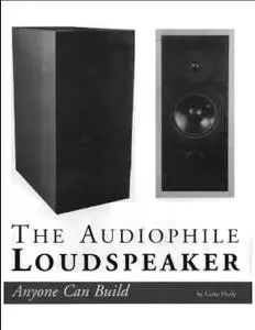 The Audiophile Loudspeaker Anyone Can Build: Anyone Can Build
