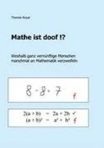 Mathe ist doof !?: Weshalb ganz vernünftige Menschen manchmal an Mathematik verzweifeln (Repost)