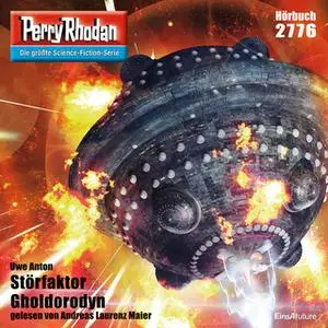 «Perry Rhodan - Episode 2776: Störfaktor Gholdorodyn» by Uwe Anton