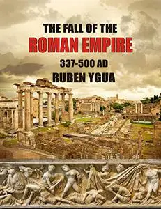 THE FALL OF THE ROMAN EMPIRE: 337-500