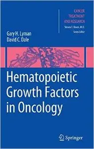 Hematopoietic Growth Factors in Oncology (Cancer Treatment and Research) by Gary Lyman