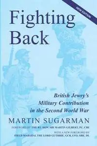 Fighting Back : British Jewry's Military Contribution in the Second World War, New Edition