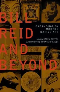 Bill Reid and Beyond: Expanding on Modern Native Art by Nika Collison