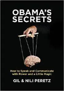 Obama's Secrets: How to Speak and Communicate with Power and a Little Magic