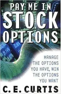 Pay Me in Stock Options: Manage the Options You Have, Win the Options You Want