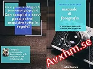 Manuale di fotografia: Dalla base alla fotografia d'impatto