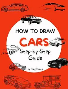 How to Draw Cars: Best Car Drawing Book for You and Your Kids - Step-by-Step Guide