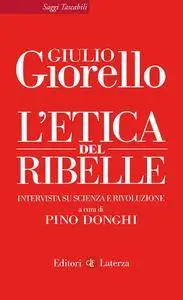 Giulio Giorello, Pino Donghi - L'etica del ribelle