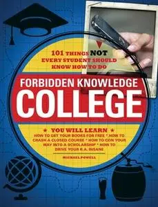 «Forbidden Knowledge – College: 101 Things NOT Every Student Should Know How to Do» by Matt Forbeck,Michael Powell