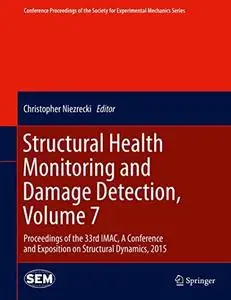 Structural Health Monitoring and Damage Detection, Volume 7: Proceedings of the 33rd IMAC, A Conference and Exposition on Struc