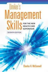 Umiker's Management Skills for the New Health Care Supervisor, Seventh Edition