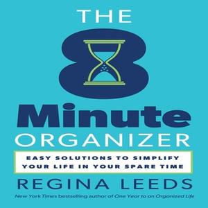 «The 8 Minute Organizer: Easy Solutions to Simplify Your Life in Your Spare Time» by Regina Leeds