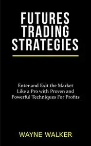 «Futures Trading Strategies» by Wayne Walker