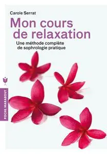 Carole Serrat, "Mon cours de relaxation : Une méthode complète de sophrologie pratique"