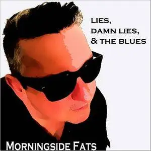 Morningside Fats - Lies, Damn Lies And The Blues (2017)