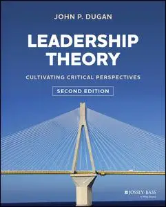 Leadership Theory: Cultivating Critical Perspectives, 2nd Edition