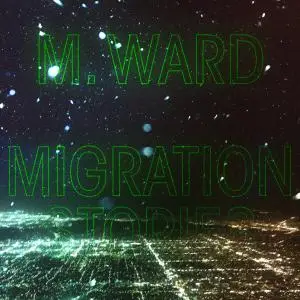 M. Ward - Migration Stories (2020) {Anti- 87735-2}