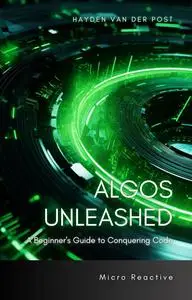 Algo's Unleashed: A Beginner's Guide to Conquering Code: A Concise Algorithmic Trading Guide with Python