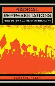 Radical Representations: Politics and Form in U.S. Proletarian Fiction, 1929–1941