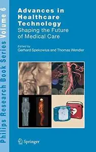 Advances in Healthcare Technology: Shaping the Future of Medical Care (Philips Research Book Series)