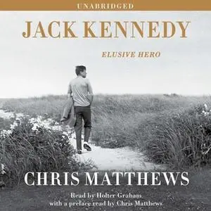 «Jack Kennedy: Elusive Hero» by Chris Matthews