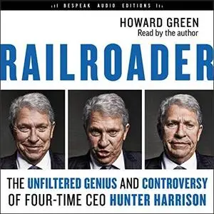 Railroader: The Unfiltered Genius and Controversy of Four-Time CEO Hunter Harrison [Audiobook]