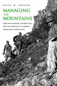 Managing the Mountains: Land Use Planning, The New Deal, And The Creation of a Federal Landscape in Appalachia
