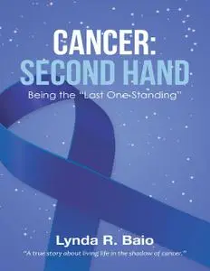«Cancer: Second Hand: Being the “Last One Standing”» by Lynda R. Baio