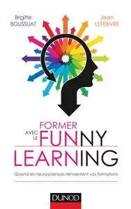Brigitte Boussuat, Jean Lefebvre, "Former avec le Funny learning : Quand les neurosciences réinventent vos formations"