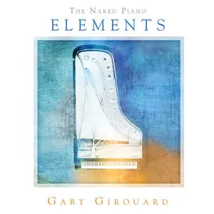 Gary Girouard - The Naked Piano Elements (2014)