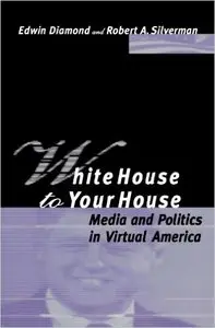 White House to Your House: Media and Politics in Virtual America