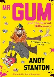 «Mr Gum and the Biscuit Billionaire» by Andy Stanton