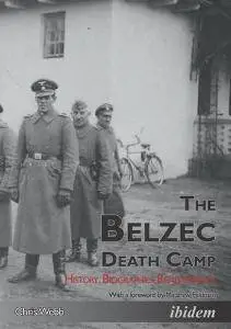 The Belzec Death Camp : History, Biographies, Remembrance