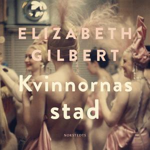 «Kvinnornas stad» by Elizabeth Gilbert