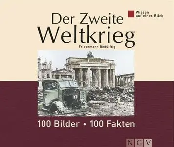 Wissen auf einen Blick. Der Zweite Weltkrieg: 100 Bilder, 100 Fakten