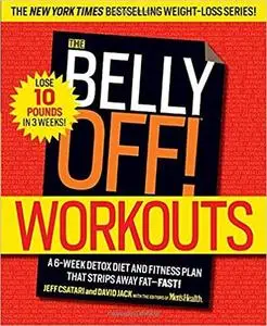 The Belly Off! Workouts: A 6-Week Detox Diet and Fitness Plan That Strips Away Fat--Fast!