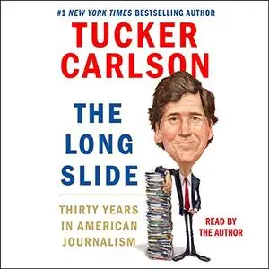 The Long Slide: Thirty Years in American Journalism [Audiobook]