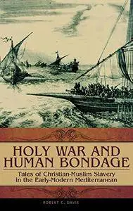 Holy War and Human Bondage: Tales of Christian-Muslim Slavery in the Early-Modern Mediterranean [Kindle Edition]