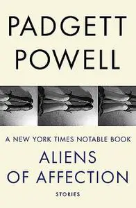 «Aliens of Affection» by Padgett Powell