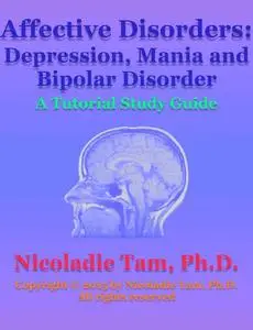 «Affective Disorders: Depression, Mania and Bipolar Disorder: A Tutorial Study Guide» by Nicoladie Tam