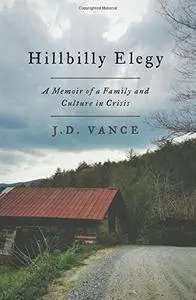 Hillbilly Elegy: A Memoir of a Family and Culture in Crisis