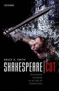 Shakespeare | Cut: Rethinking Cutwork in an Age of Distraction