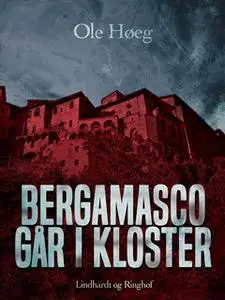 «Bergamasco går i kloster» by Ole Høeg