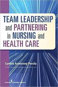 Team Leadership and Partnering in Nursing and Health Care