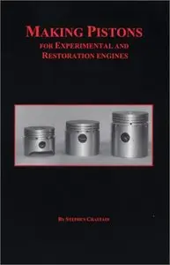 Making Pistons for Experimental and Restoration Engines by Steve Chastain, Stephen D. Chastain (Repost)