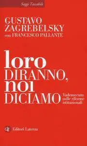 Gustavo Zagrebelsky - Loro diranno, noi diciamo. Vademecum sulle riforme istituzionali