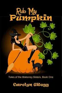 «Rub My Pumpkin» by Carolyn Gregg, Linda Mooney