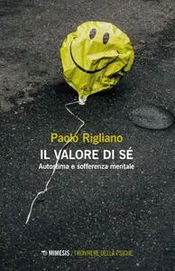 Paolo Rigliano - Il valore di sé. Autostima e sofferenza mentale